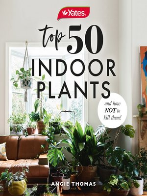 cover image of Yates Top 50 Indoor Plants and How Not to Kill Them!